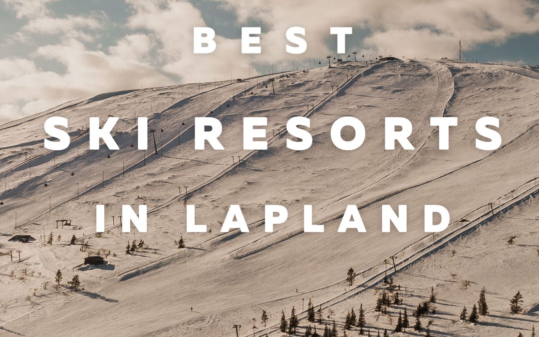 All About Lapland Podcast Episode 7 – The Best Ski Resorts in Lapland!